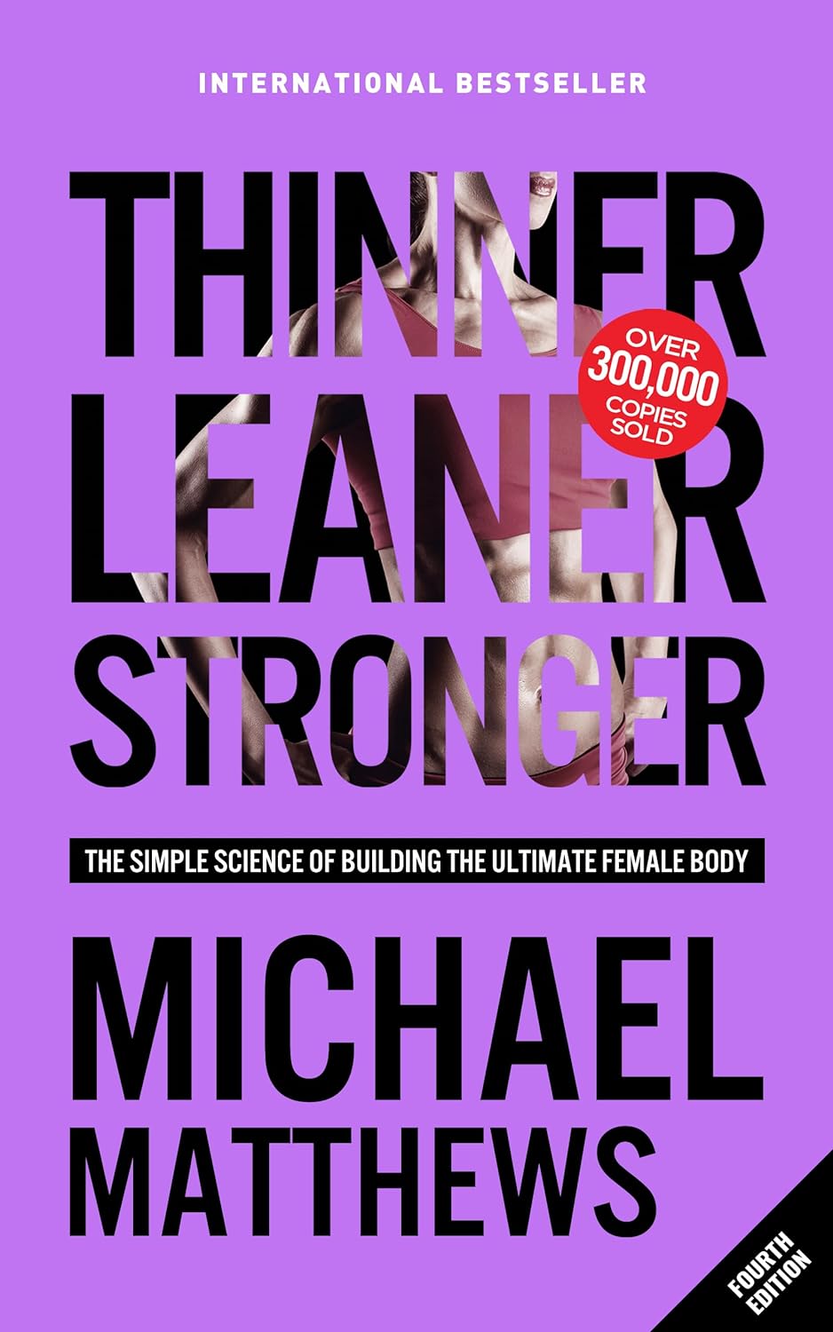 Thinner Leaner Stronger: The Simple Science of Building the Ultimate Female Body